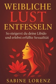 Paperback Weibliche Lust entfesseln: So steigerst du deine Libido und erlebst erfüllte Sexualität [German] Book