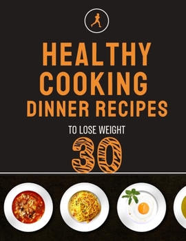 Paperback healthy dinner recipes: 30 Healthy Dinner Recipes That Can Help You Lose Weight Book