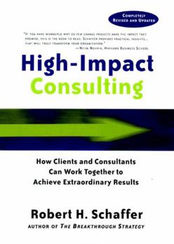 Hardcover High Impact Consulting: How Clients and Consultants Can Leverage Rapid Results Into Long Term Gains Book