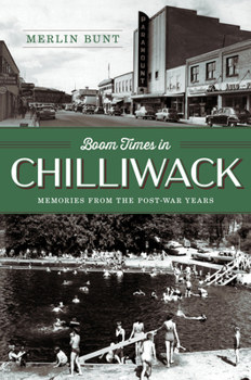 Hardcover Boom Times in Chilliwack: Memories from the Post-War Years Book
