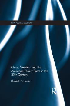 Class, Gender, and the American Family Farm in the 20th Century (New Political Economy)