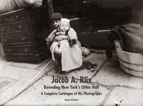 Hardcover Jacob A. Riis: Revealing New York's Other Half: A Complete Catalogue of His Photographs Book