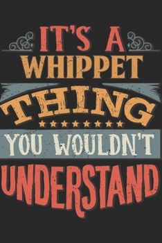 It's A Whippet Thing You Wouldn't Understand: Gift For Whippet Lover 6x9 Planner Journal