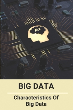 Paperback Big Data: Characteristics Of Big Data: Advantages Of Artificial Intelligence Book