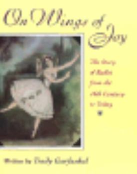 Hardcover On Wings of Joy: The Story of Ballet from the 16th Century to Today Book