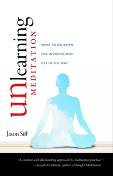 Paperback Unlearning Meditation: What to Do When the Instructions Get in the Way Book