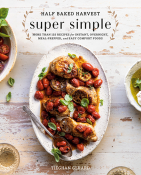 Hardcover Half Baked Harvest Super Simple: More Than 125 Recipes for Instant, Overnight, Meal-Prepped, and Easy Comfort Foods: A Cookbook Book