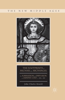 Paperback The Footprints of Michael the Archangel: The Formation and Diffusion of a Saintly Cult, C. 300-C. 800 Book