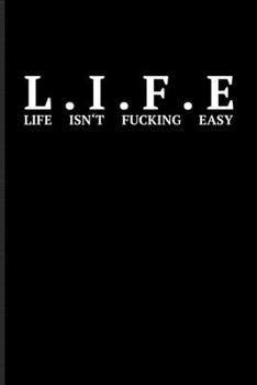 Paperback L.I.F.E Life Isn't Fucking Easy: Short Funny Life Quote Undated Planner - Weekly & Monthly No Year Pocket Calendar - Medium 6x9 Softcover - For Motiva Book
