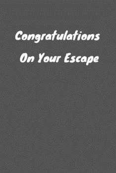 Congratulations On Your Escape: Great Gift Idea With Funny Saying On Cover, Coworkers (100 Pages, Lined Blank 6x9) Employees, Clubs New ... (Hilarious Office Journals For Co-worker)