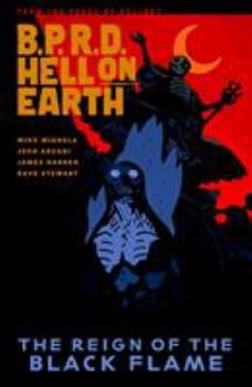 B.P.R.D. Hell on Earth Volume 9: The Reign of the Black Flame - Book #9 of the B.P.R.D. Hell on Earth