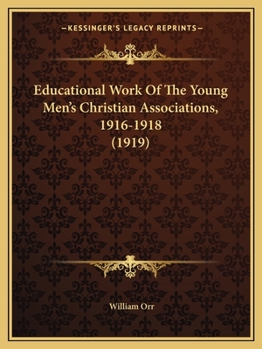 Paperback Educational Work Of The Young Men's Christian Associations, 1916-1918 (1919) Book