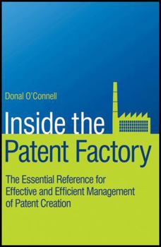 Hardcover Inside the Patent Factory: The Essential Reference for Effective and Efficient Management of Patent Creation Book