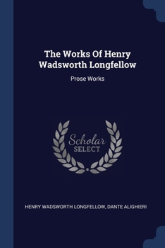 The Works Of Henry Wadsworth Longfellow: Prose Works