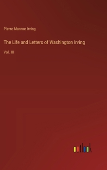 Hardcover The Life and Letters of Washington Irving: Vol. III Book