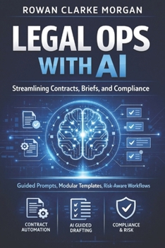 Paperback Legal Ops with AI: A Comprehensive Guide: Streamlining Contracts, Briefs, and Compliance through Guided Prompts, Modular Templates, and Risk-Aware Wor Book