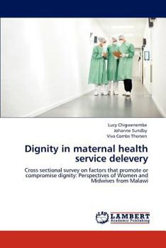 Dignity in maternal health service delevery: Cross sectional survey on factors that promote or compromise dignity: Perspectives of Women and Midwives from Malawi