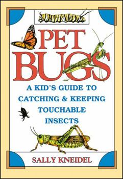 Paperback Pet Bugs: A Kid's Guide to Catching and Keeping Touchable Insects Book