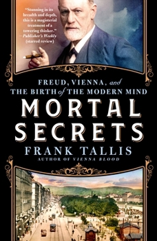 Mortal Secrets: Freud, Vienna, and the Discovery of the Modern Mind