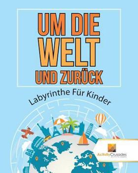 Paperback Um Die Welt Und Zurück: Labyrinthe Für Kinder [German] Book