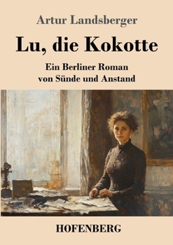 Paperback Lu, die Kokotte: Ein Berliner Roman von Sünde und Anstand [German] Book