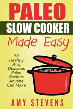 Paperback Paleo Slow Cooker Made Easy: 50 Healthy And Delicious Paleo Recipes That Anyone Can Make Book