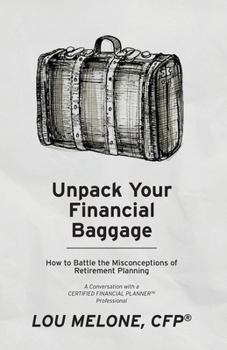 Paperback Unpack Your Financial Baggage: How to Battle the Misconceptions of Retirement Planning Book