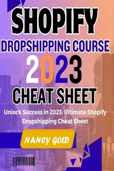 Paperback Shopify Dropshipping Course 2023 Cheat Sheet: Unlock Success in 2023: Your Ultimate Shopify Dropshipping Cheat Sheet Book