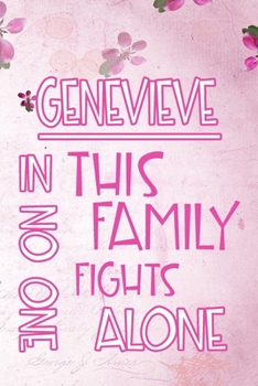 Paperback GENEVIEVE In This Family No One Fights Alone: Personalized Name Notebook/Journal Gift For Women Fighting Health Issues. Illness Survivor / Fighter Gif Book