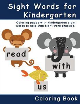 Paperback Sight Words for Kindergarten Coloring Book: Coloring Pages with Kindergarten Sight Words to Help with Sight Word Practice. Book