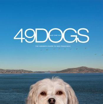 Hardcover 49 Dogs and One Cat, The Insider's Guide to San Francisco Book