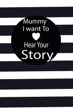 mummy I want to hear your story: A guided journal to tell me your memories,keepsake questions.This is a great gift to mom,grandma,nana,aunt and auntie ... to share their early life on like Birthday