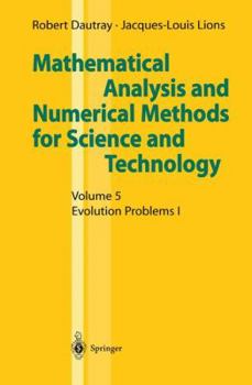 Paperback Mathematical Analysis and Numerical Methods for Science and Technology: Volume 5 Evolution Problems I Book