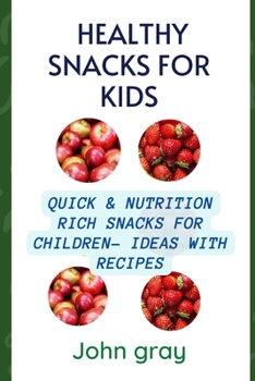 Paperback Healthy snacks for kids: Quick & nutrition Rich snack for children - ideas with their Recipes Book