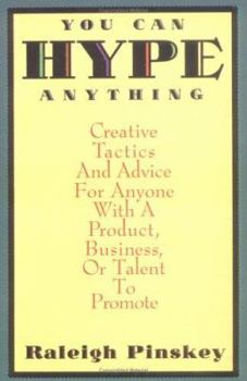 Paperback You Can Hype Anything: Creative Tactics and Advice for Anyone with a Product, Business, or Talent to Promote Book