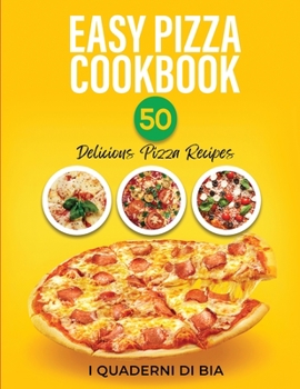 Paperback Easy Pizza Cookbook: 50 Delicious Pizza Recipes Book