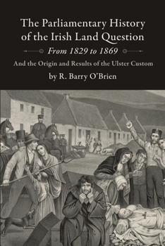 Paperback The Parliamentary History of the Irish Land Question From 1829 to 1869 Book