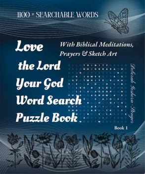 Love the Lord Your God Word Search Puzzle Book: Word Search Puzzles Are Built Around Biblical Meditations, Prayers, and Elegant Sketch Art