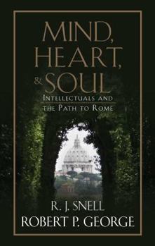 Hardcover Mind, Heart, and Soul: Intellectuals and the Path to Rome Book