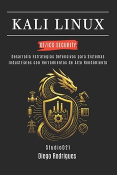 KALI LINUX OT/ICS SECURITY: Desarrolla Estrategias Defensivas para Sistemas Industriales con Herramientas de Alto Rendimiento (KALI LINUX & FRAMEWORKS España) (Spanish Edition)