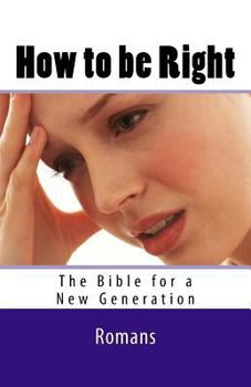 Paperback How to be Right: Romans - The Bible for a New Generation Book