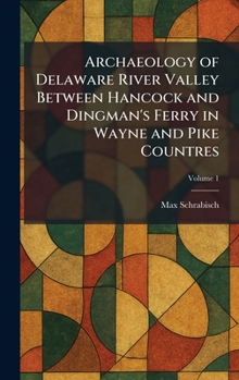 Hardcover Archaeology of Delaware River Valley Between Hancock and Dingman's Ferry in Wayne and Pike Countres Book