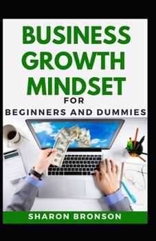 Paperback Business Growth Mindset For Beginners And Dummies: Basic Guide To Business Growth Mindset Book