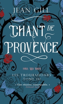 Chant de Provence: 1152 Les Baux (Les Troubadours) (French Edition)