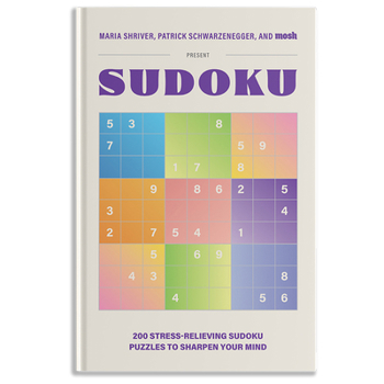 Hardcover 200 Stress-Relieving Sudoku Puzzles to Sharpen Your Mind: Presented by Maria Shriver, Patrick Schwarzenegger, and Mosh Book