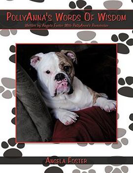 PollyAnna's Words Of Wisdom: Written by Angela Foster With PollyAnna's Permission