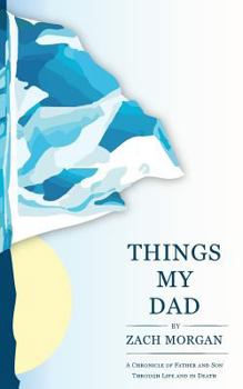 Paperback Things My Dad: A Chronicle of Father and Son Through Life and In Death Book