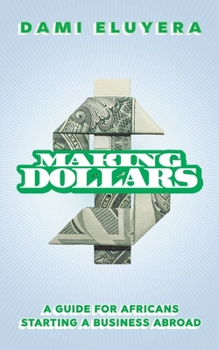 Paperback Making Dollars: A Guide for Africans Starting a Business Abroad Book