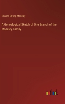 A Genealogical Sketch of One Branch of the Moseley Family