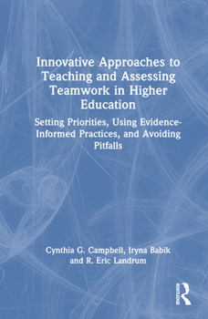 Hardcover Innovative Approaches to Teaching and Assessing Teamwork in Higher Education: Setting Priorities, Using Evidence-Informed Practices, and Avoiding Pitf Book